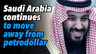 Saudi Arabia continues to move away from petrodollar