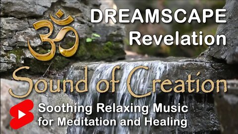 🎧 Sound Of Creation • Dreamscape • Revelation • Soothing Relaxing Music for Meditation and Healing