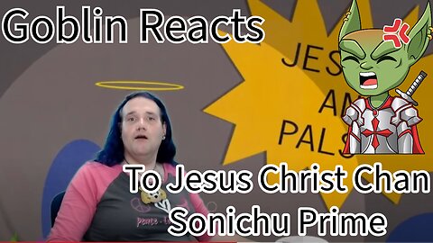 Goblin Liko Reacts to Jesus Christ Chan Prime Return