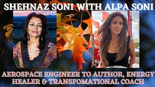 Alpa Soni Interviewing Shehnaz Soni - How to Show Up Best in the World?