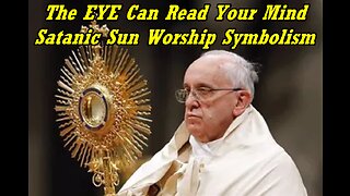 The EYE Can Read Your Mind - Satanic Sun Worship Symbolism