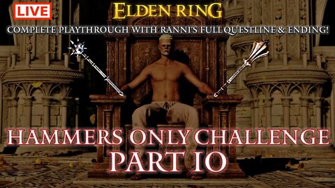 🔴 Live Elden Ring Gameplay: Hammers Only Challenge Run with Ranni's Ending - Part 10