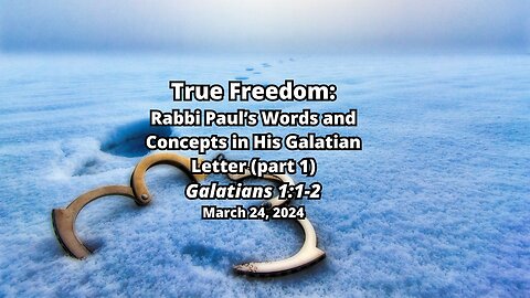 True Freedom: 2) Rabbi Paul's Words and Concepts in His Galatian Letter (part 1) - Galatians 1:1-2