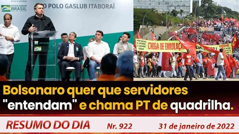 Bolsonaro quer que servidores "entendam" e chama PT de quadrilha - Resumo do Dia nº 922 - 31/01/22