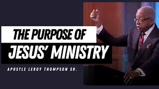 Remember the purpose of Jesus' ministry - Apostle Leroy Thompson Sr.