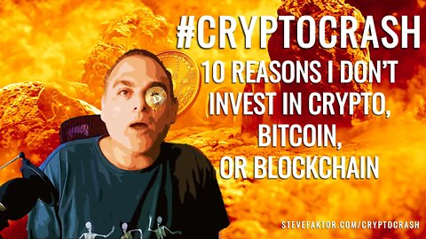 CRYPTOCRASH—10 Reasons I Don't Invest in Crypto, Bitcoin or Blockchain | The McFuture w/Steve Faktor