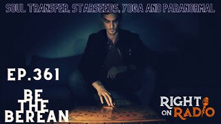 EP 361 BTB Soul Transfer, Star Seeds, Yoga and the Paranormal