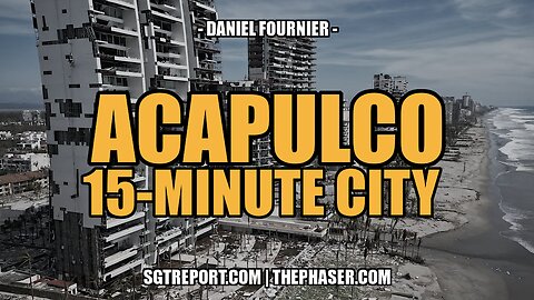 ACAPULCO: ANOTHER DEVASTATED WEF 15-MINUTE CITY -- DANIEL FOURNIER