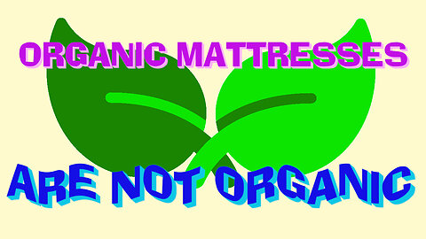 Organic Mattresses - They Are Not Really Organic Mattresses-Mattress Companies Don't Tell Everything