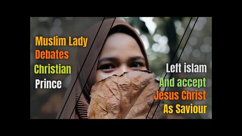 Mariam muslim lady left islam and accept Jesus after talking to Christian Prince