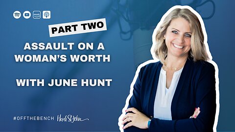 Assault on a Woman’s Worth with June Hunt—Part Two