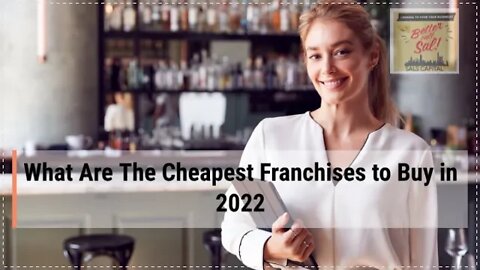 What Are The Cheapest Franchises to Buy in 2022