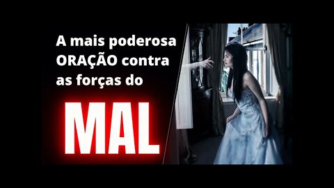 A mais poderosa ORAÇÃO contra as forças da mal