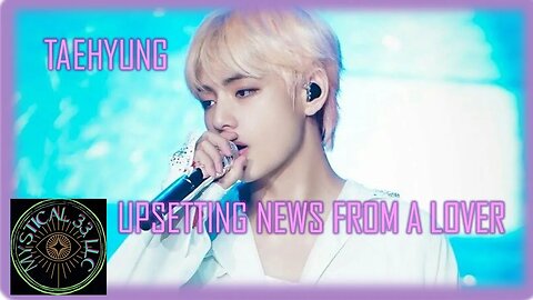 TAEHYUNG: DISAPPOINTING NEWS COMES IN FROM A LOVER #taehyung