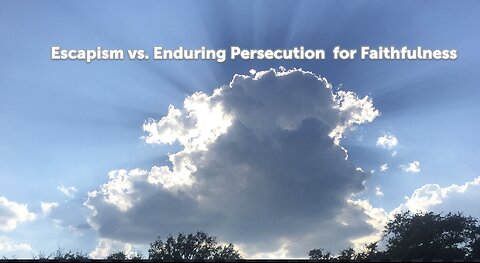 Escapism vs. Enduring Persecution for Faithfulness
