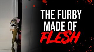 The Furby Made of Flesh | Creepypasta