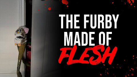 The Furby Made of Flesh | Creepypasta