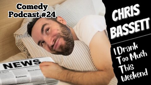 Chris Bassist “I Drank Too Much This Weekend” Comedy Podcast Episode #24