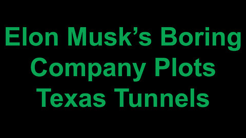 Elon Musk’s Boring Company Plots Texas Tunnels