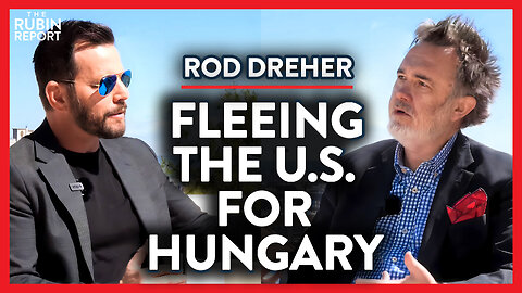 The Exact Formula That Helped Hungary Beat 'Wokeness' | Rod Dreher | INTERNATIONAL | Rubin Report