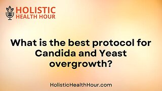 What is the best protocol for Candida and Yeast overgrowth?