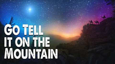 Go Tell it on the Mountain (Worship Lyric Video)