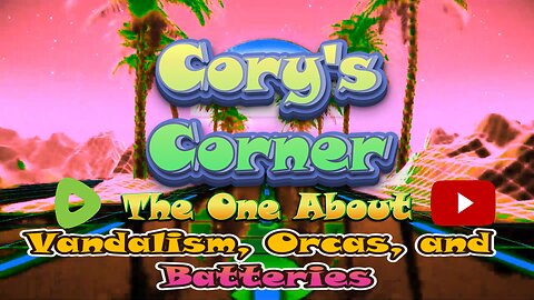 Cory's Corner: The One About Vandalism, Orcas, and Batteries