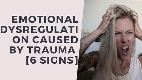 Emotional Dysregulation caused by Trauma [6 signs]