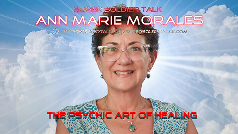 Super Soldier Talk – Ann Marie Morales – The Psychic Art of Healing