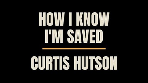 How I Know I'm Saved | Pastor Curtis Hutson