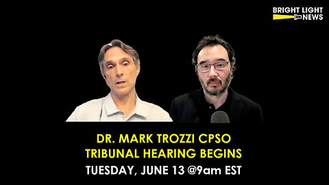 [INTERVIEW] Dr. Mark Trozzi CPSO Tribunal Hearing Begins -Tues, Jun 13 @9am EST