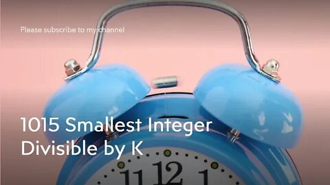 1015 Smallest Integer Divisible by K