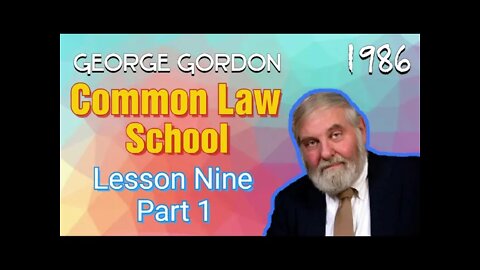 Common Law School George Gordon Lesson 9 Part 1