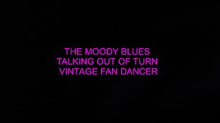 THE MOODY BLUES - TALKING OUT OF TURN - VINTAGE FAN DANCER 1932