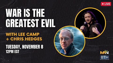 Chris Hedges & Lee Camp: War Is The Greatest Evil