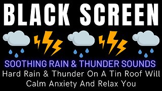 Hard Rain & Thunder On A Tin Roof Will Calm Anxiety And Relax You - Black Screen Rain & Thunder