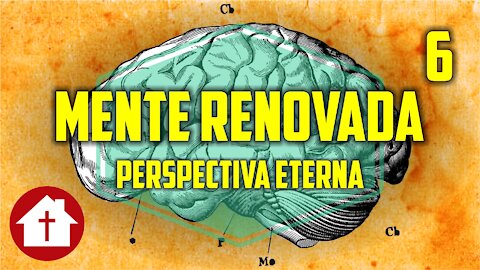 Mente Renovada 6: Perspectiva Eterna