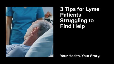 3 Tips for Lyme Patients Struggling to Find Help