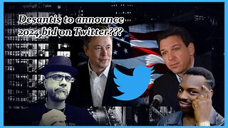 TWITTER, MUSK, DESANTIS & 2024...