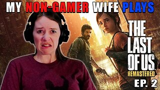 Is She The Cure?!? | My Non-Gamer Wife Plays The Last Of Us | Ep. 2