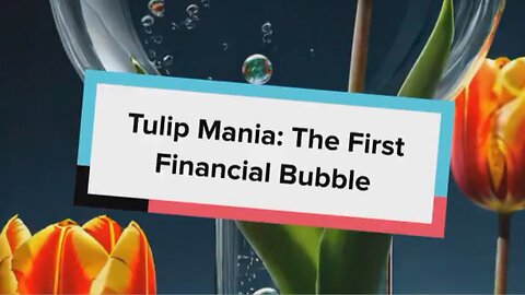 Tulip Mania: The First Financial Bubble