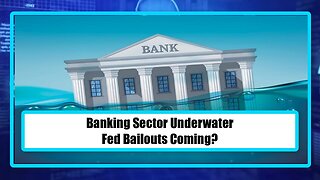 Banking Sector Underwater - Fed Bailouts Coming?