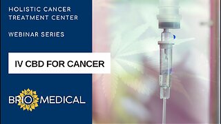 IV CBD for the Treatment of Cancer | Brio-Medical Webinar with Dr. Nathan Goodyear MD, MD(H)