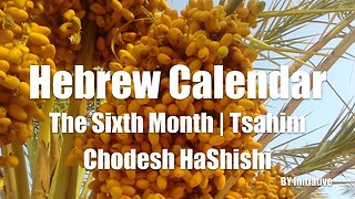 Hebrew Calendar | The Sixth Month | Tsahim | Chodesh HaShishi