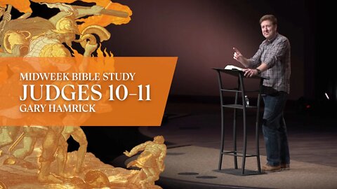 Midweek Bible Study | Judges 10-11 | Gary Hamrick