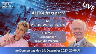 LIVE Alexa fragt nach... bei Prof. Dr. Werner Bergholz - "Brandmauer gegen die Wahrheit"
