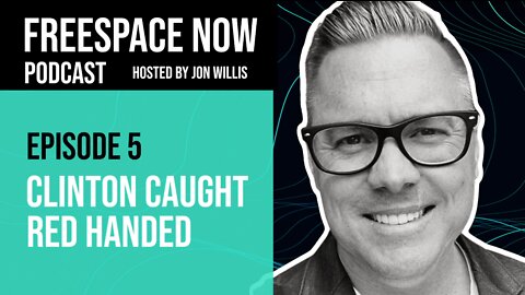 FreeSpace Now Podcast Episode #5: Clinton Caught Red Handed