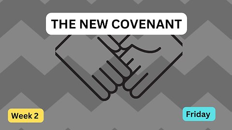 The New Covenant Week 1 Friday