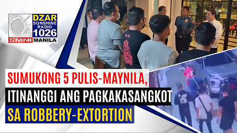 #SonshineNewsblast: Sumukong 5 pulis-Maynila, itinanggi ang pagkakasangkot sa robbery-extortion