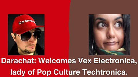 Darachat: Welcomes Vex Electronica, lady of Pop Culture Techtronica.